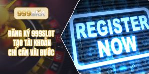 Đăng ký 999slot - Tạo Tài Khoản Đơn Giản Chỉ Cần Vài Bước