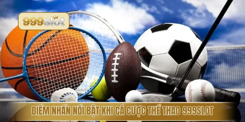 Điểm nhấn nổi bật khi cá cược thể thao 999slot