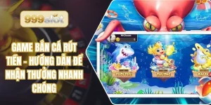 Game Bắn Cá Rút Tiền - Hướng Dẫn Để Nhận Thưởng Nhanh Chóng