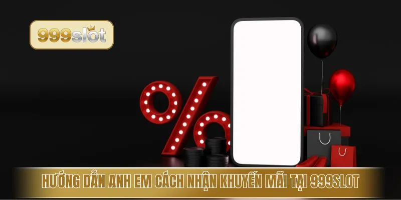 Hướng dẫn anh em cách nhận khuyến mãi tại 999slot