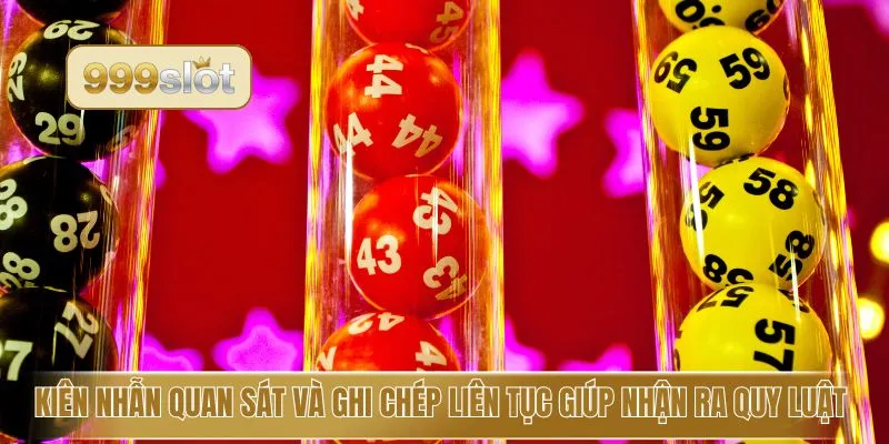 Kiên nhẫn quan sát và ghi chép liên tục giúp nhận ra quy luật 