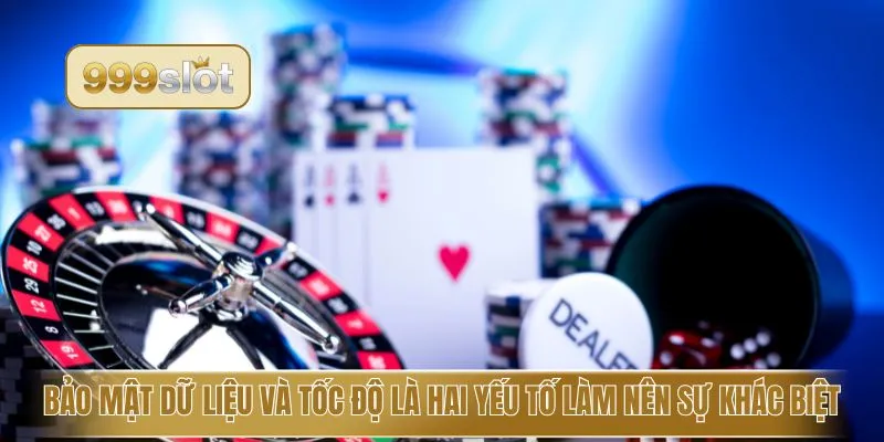 Bảo mật dữ liệu và tốc độ là hai yếu tố làm nên sự khác biệt