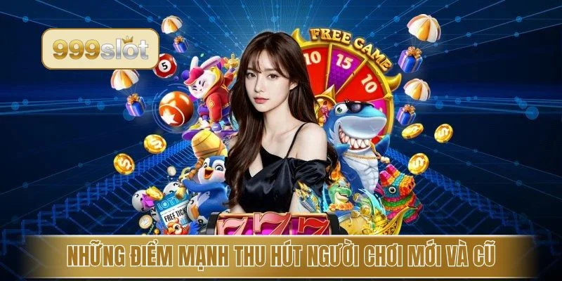 Những điểm mạnh thu hút người chơi mới và cũ