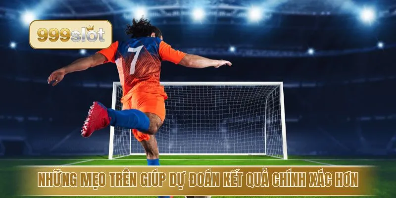 Những mẹo trên giúp dự đoán kết quả chính xác hơn