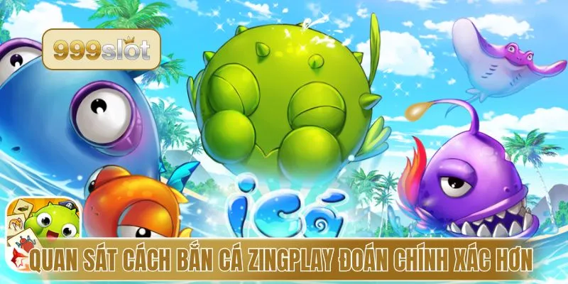 Quan sát cách bắn cá Zingplay đoán chính xác hơn 