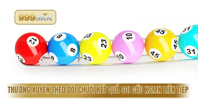 Thường xuyên theo dõi chuỗi kết quả soi cầu XSMN liên tiếp 